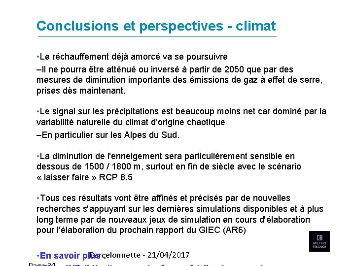 Conclusions et perspectives - climat • Le réchauffement déjà amorcé va se poursuivre –Il