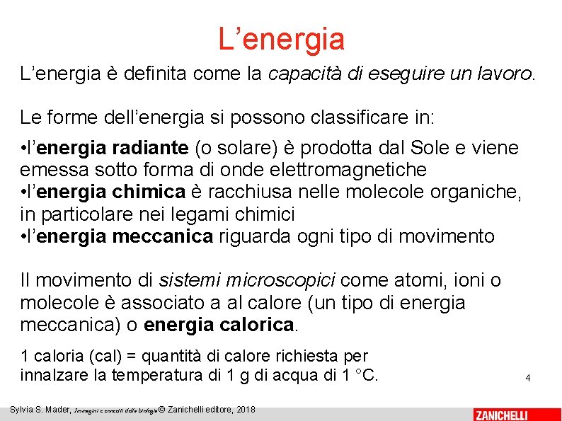 L’energia è definita come la capacità di eseguire un lavoro. Le forme dell’energia si