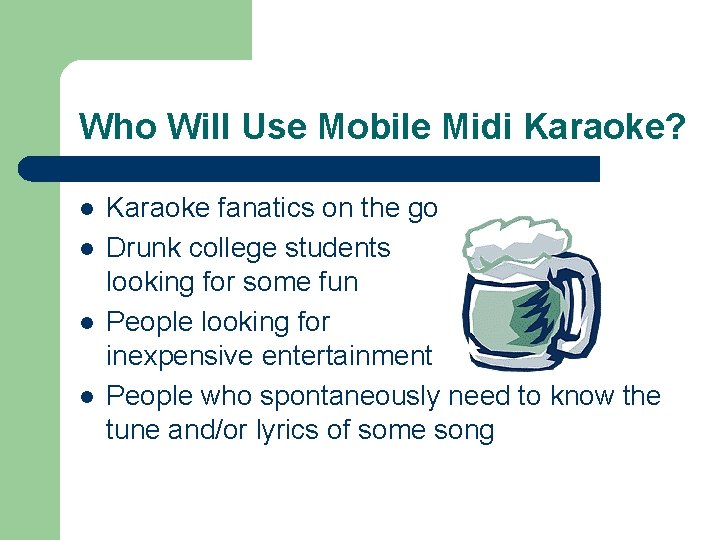 Who Will Use Mobile Midi Karaoke? l l Karaoke fanatics on the go Drunk