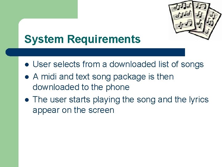 System Requirements l l l User selects from a downloaded list of songs A