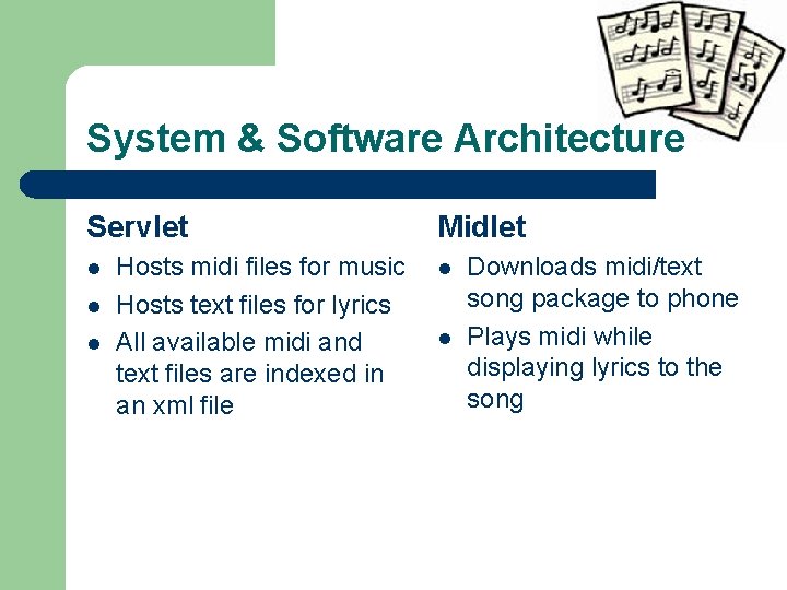 System & Software Architecture Servlet l l l Hosts midi files for music Hosts