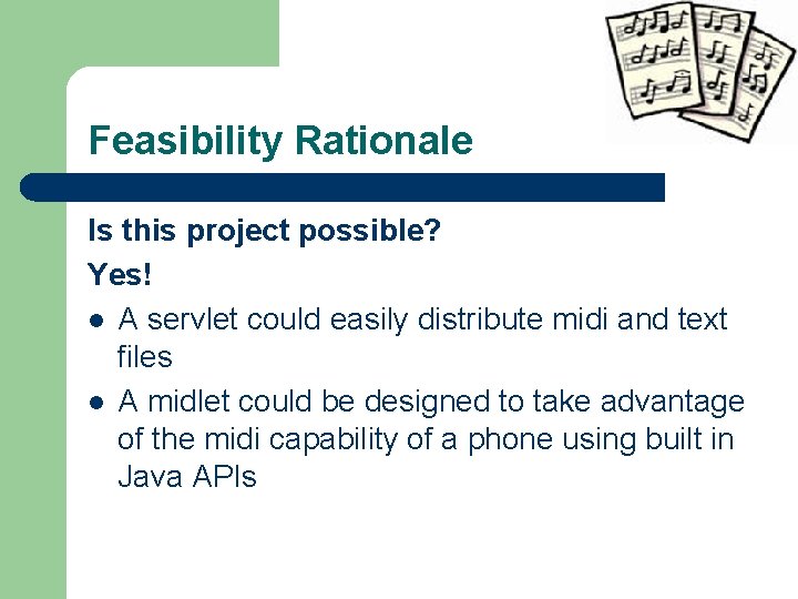 Feasibility Rationale Is this project possible? Yes! l A servlet could easily distribute midi