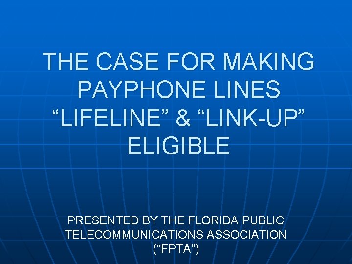 THE CASE FOR MAKING PAYPHONE LINES “LIFELINE” & “LINK-UP” ELIGIBLE PRESENTED BY THE FLORIDA