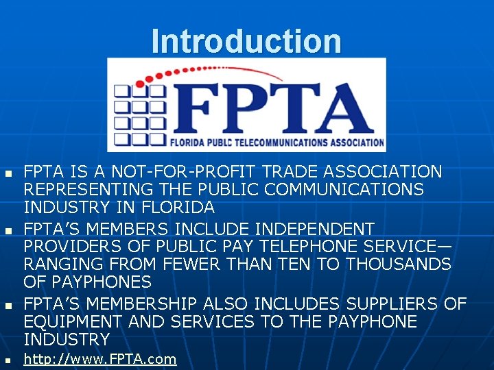 Introduction n n FPTA IS A NOT-FOR-PROFIT TRADE ASSOCIATION REPRESENTING THE PUBLIC COMMUNICATIONS INDUSTRY