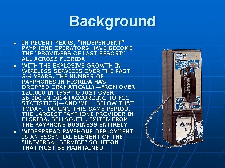 Background n n n IN RECENT YEARS, “INDEPENDENT” PAYPHONE OPERATORS HAVE BECOME THE “PROVIDERS