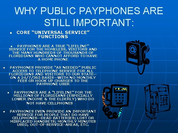 WHY PUBLIC PAYPHONES ARE STILL IMPORTANT: n CORE “UNIVERSAL SERVICE” FUNCTIONS PAYPHONES ARE A