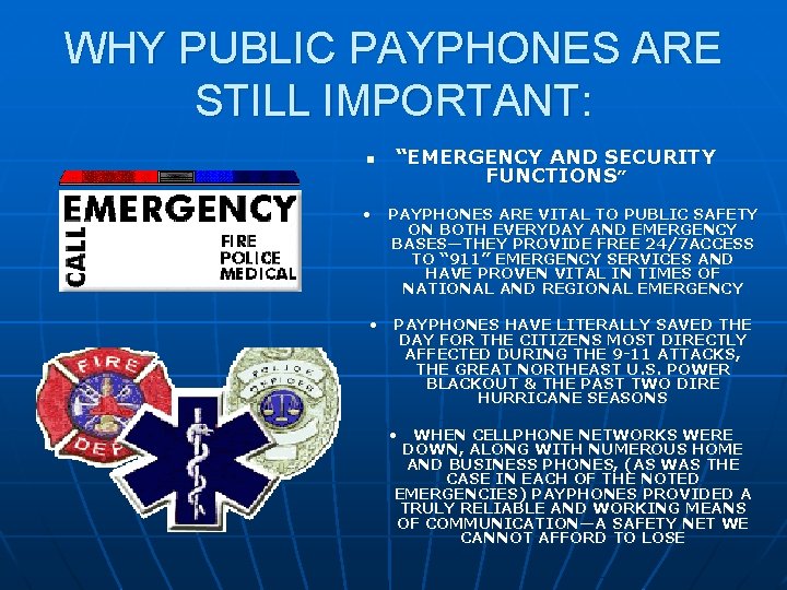 WHY PUBLIC PAYPHONES ARE STILL IMPORTANT: n “EMERGENCY AND SECURITY FUNCTIONS” • PAYPHONES ARE