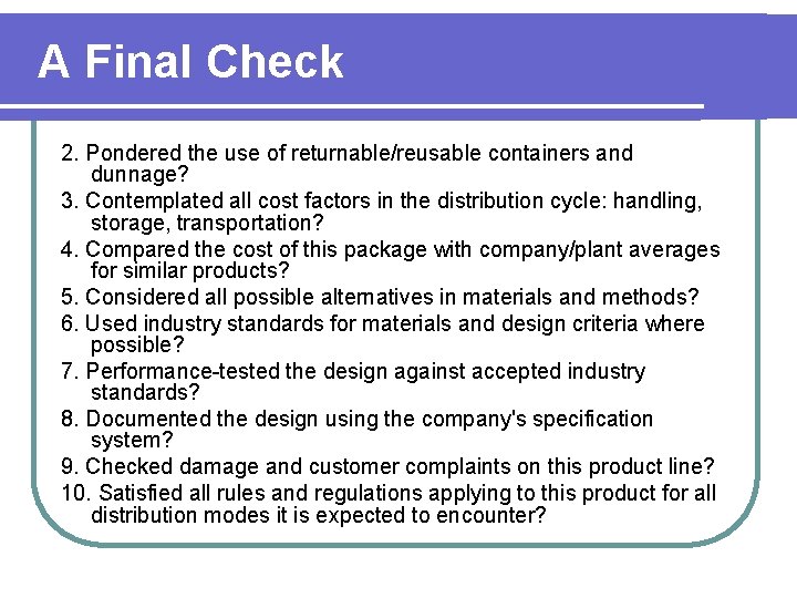 A Final Check 2. Pondered the use of returnable/reusable containers and dunnage? 3. Contemplated