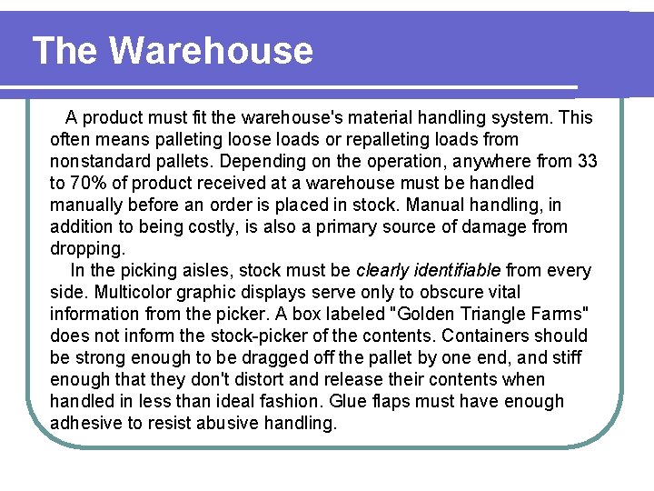 The Warehouse A product must fit the warehouse's material handling system. This often means