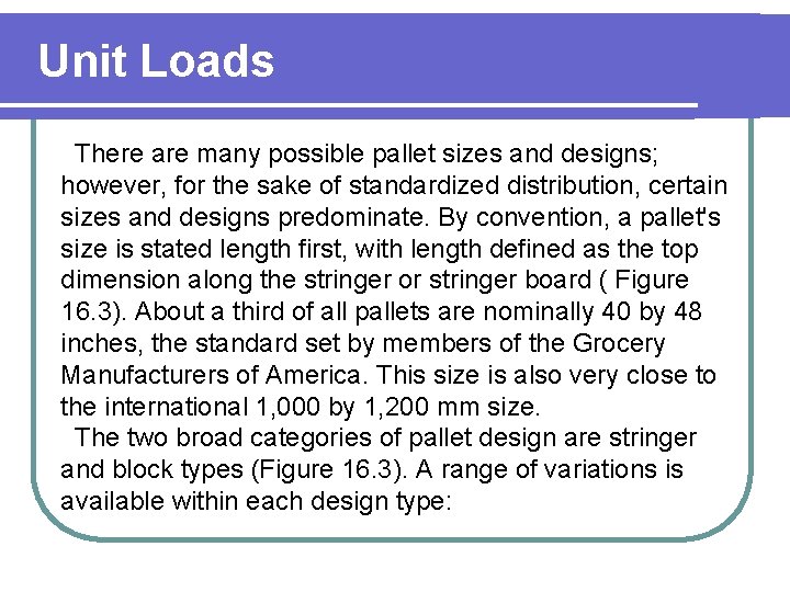 Unit Loads There are many possible pallet sizes and designs; however, for the sake