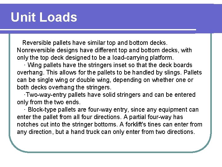 Unit Loads Reversible pallets have similar top and bottom decks. Nonreversible designs have different