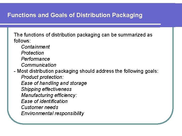 Functions and Goals of Distribution Packaging The functions of distribution packaging can be summarized