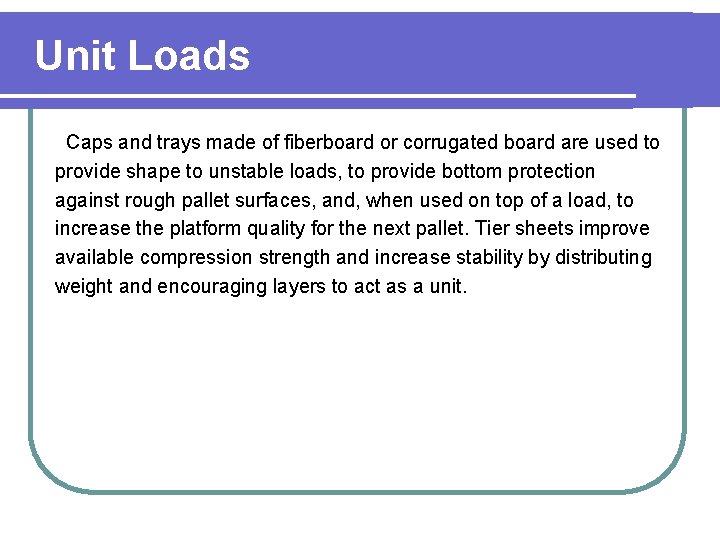 Unit Loads Caps and trays made of fiberboard or corrugated board are used to