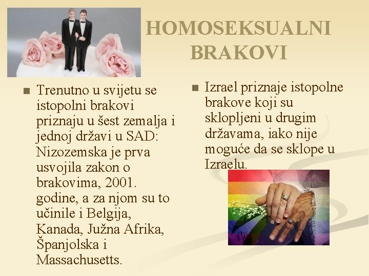 HOMOSEKSUALNI BRAKOVI n Trenutno u svijetu se istopolni brakovi priznaju u šest zemalja i