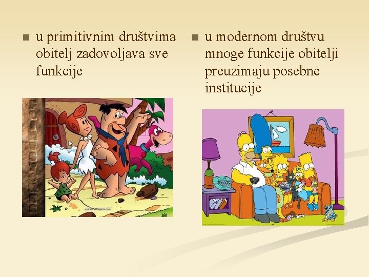 n u primitivnim društvima obitelj zadovoljava sve funkcije n u modernom društvu mnoge funkcije