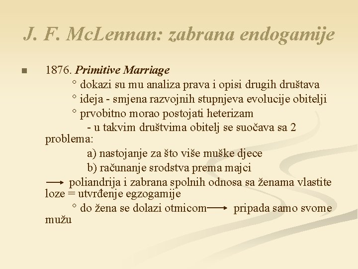 J. F. Mc. Lennan: zabrana endogamije n 1876. Primitive Marriage ° dokazi su mu