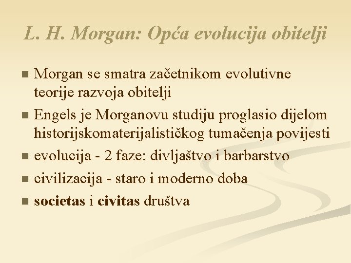 L. H. Morgan: Opća evolucija obitelji Morgan se smatra začetnikom evolutivne teorije razvoja obitelji