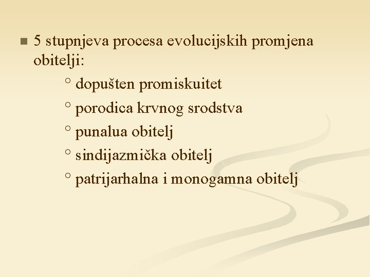 n 5 stupnjeva procesa evolucijskih promjena obitelji: ° dopušten promiskuitet ° porodica krvnog srodstva