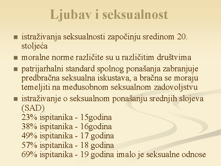 Ljubav i seksualnost n n istraživanja seksualnosti započinju sredinom 20. stoljeća moralne norme različite