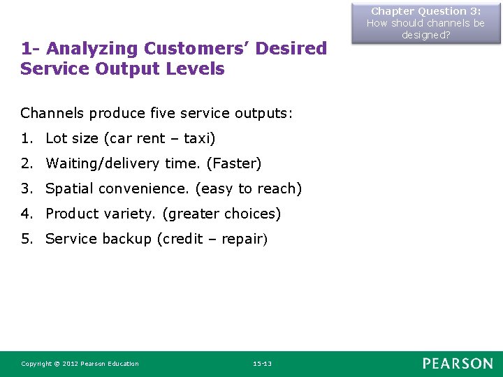 1 - Analyzing Customers’ Desired Service Output Levels Channels produce five service outputs: 1. 1 - Analyzing Customers’ Desired Service Output Levels Channels produce five service outputs: 1.