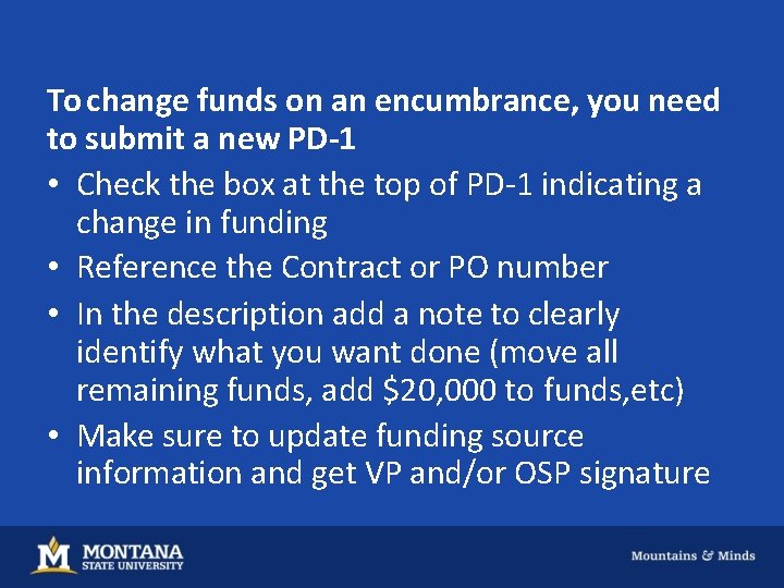 To change funds on an encumbrance, you need to submit a new PD-1 •