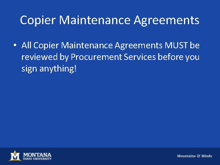 Copier Maintenance Agreements • All Copier Maintenance Agreements MUST be reviewed by Procurement Services