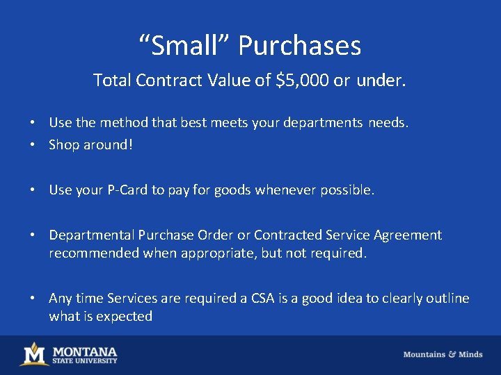 “Small” Purchases Total Contract Value of $5, 000 or under. • Use the method