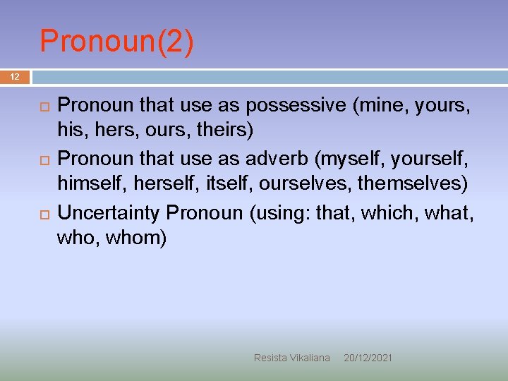 Pronoun(2) 12 Pronoun that use as possessive (mine, yours, his, hers, ours, theirs) Pronoun