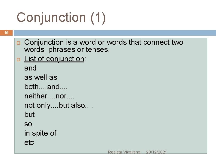 Conjunction (1) 16 Conjunction is a word or words that connect two words, phrases