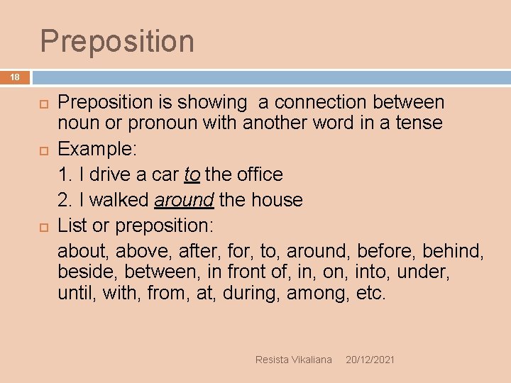 Preposition 18 Preposition is showing a connection between noun or pronoun with another word