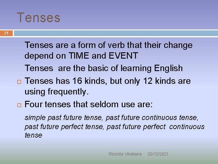 Tenses 21 Tenses are a form of verb that their change depend on TIME