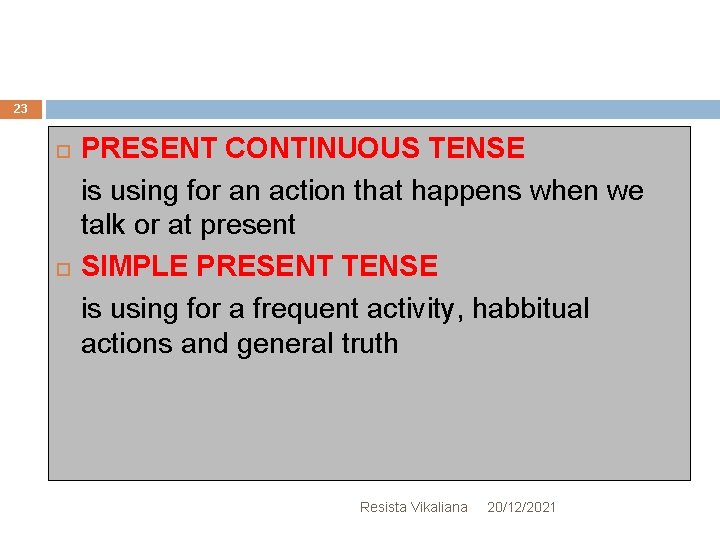 23 PRESENT CONTINUOUS TENSE is using for an action that happens when we talk