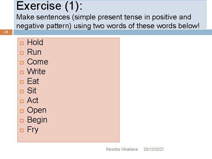 Exercise (1): Make sentences (simple present tense in positive and negative pattern) using two