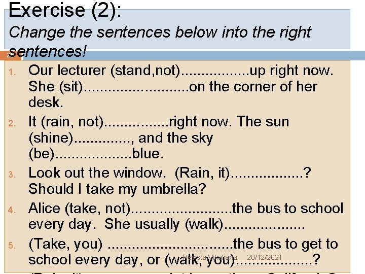 Exercise (2): Change the sentences below into the right sentences! 25 1. 2. 3.
