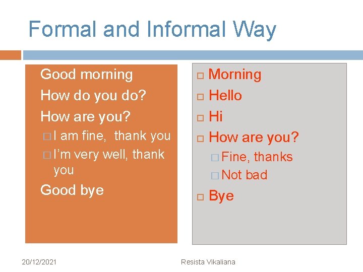 Formal and Informal Way Good morning How do you do? How are you? �I