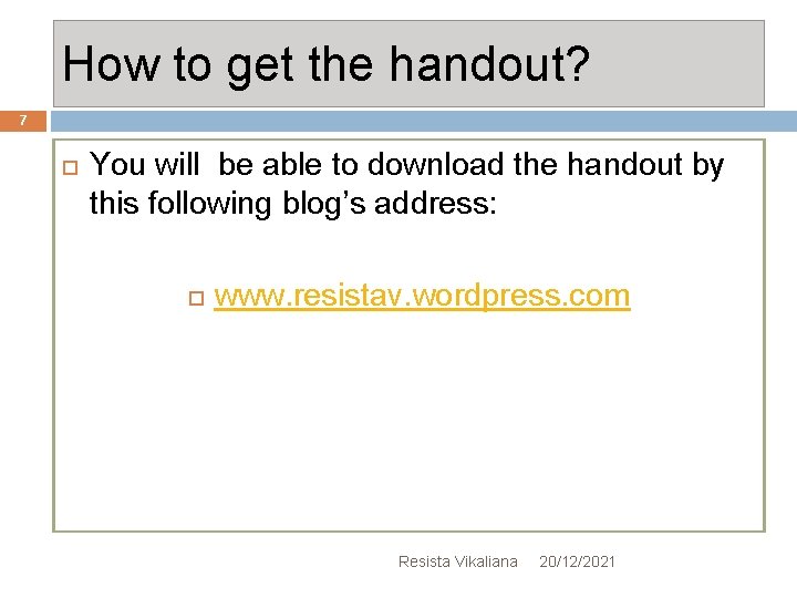 How to get the handout? 7 You will be able to download the handout