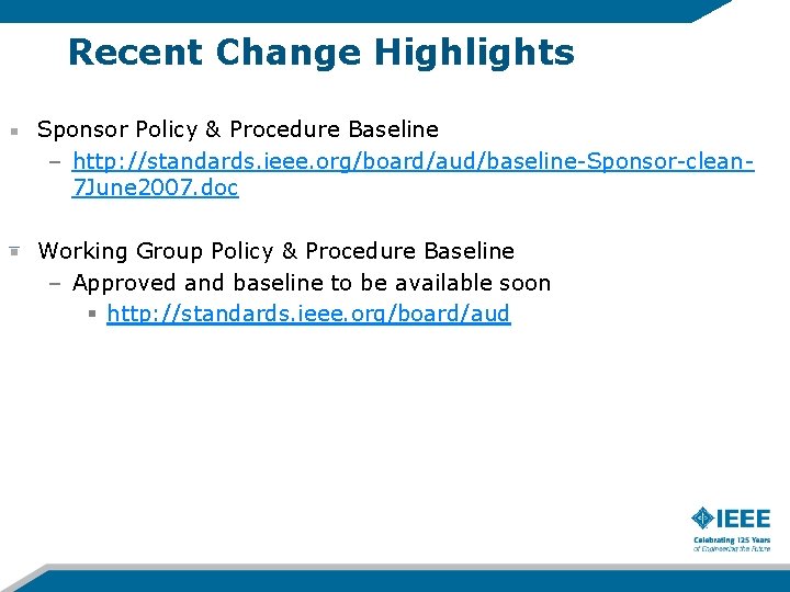 Recent Change Highlights Sponsor Policy & Procedure Baseline – http: //standards. ieee. org/board/aud/baseline-Sponsor-clean 7