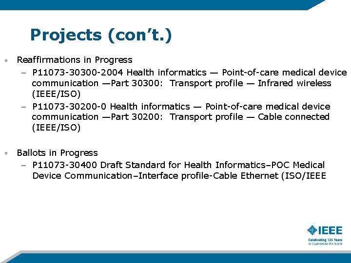 Projects (con’t. ) Reaffirmations in Progress – P 11073 -30300 -2004 Health informatics —