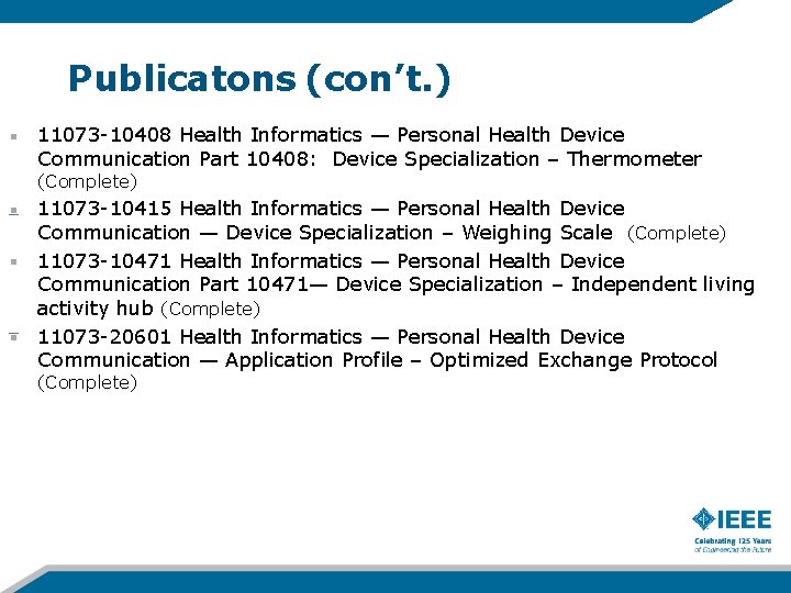 Publicatons (con’t. ) 11073 -10408 Health Informatics — Personal Health Device Communication Part 10408: