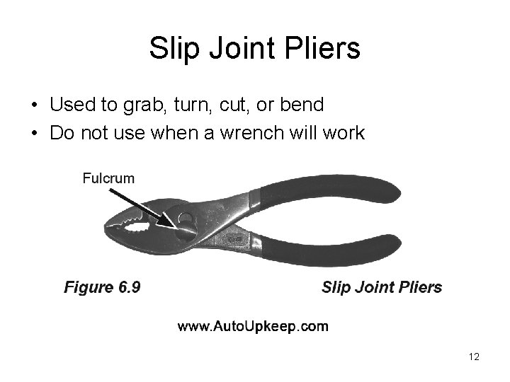 Slip Joint Pliers • Used to grab, turn, cut, or bend • Do not