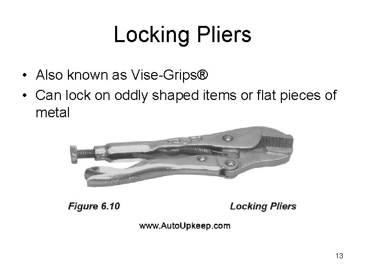 Locking Pliers • Also known as Vise-Grips® • Can lock on oddly shaped items