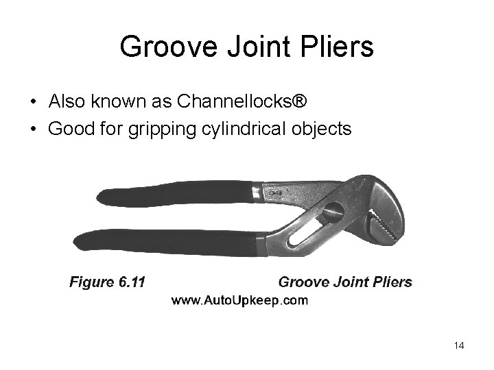 Groove Joint Pliers • Also known as Channellocks® • Good for gripping cylindrical objects