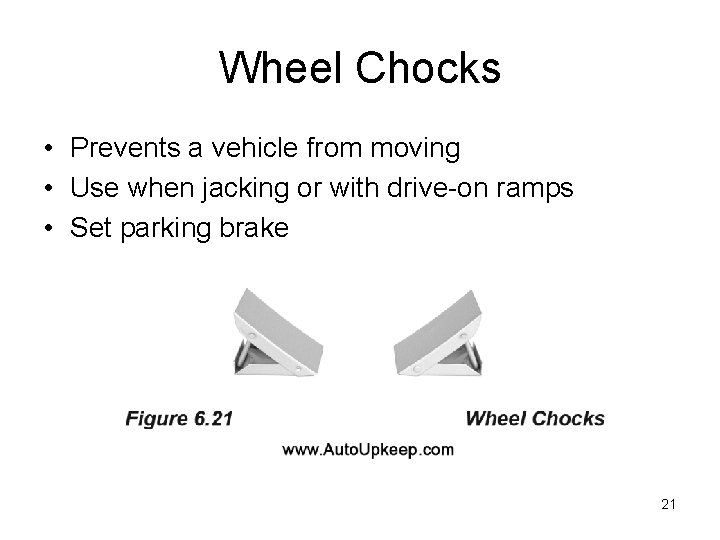 Wheel Chocks • Prevents a vehicle from moving • Use when jacking or with