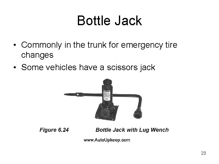 Bottle Jack • Commonly in the trunk for emergency tire changes • Some vehicles