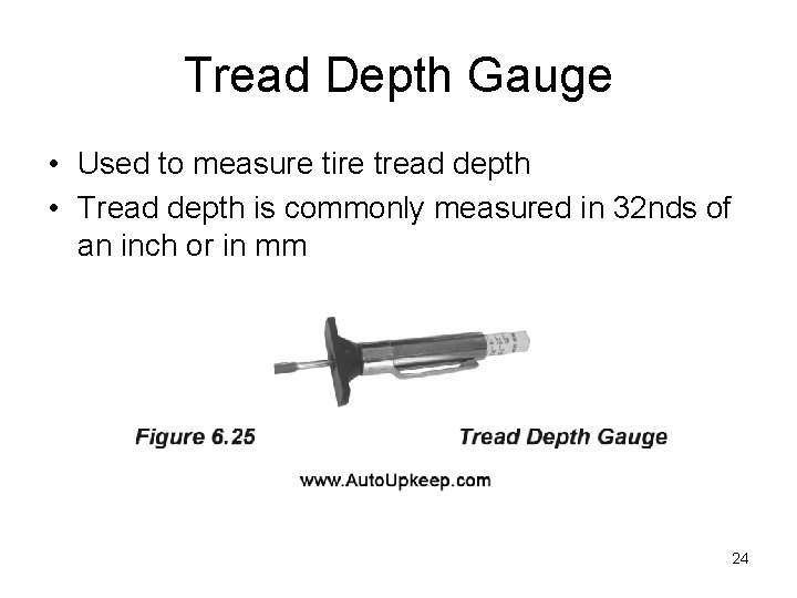 Tread Depth Gauge • Used to measure tire tread depth • Tread depth is