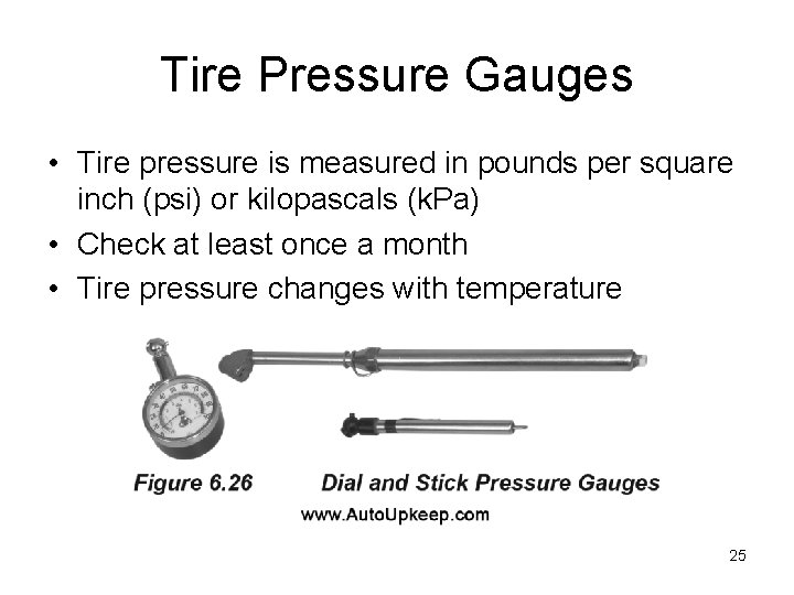 Tire Pressure Gauges • Tire pressure is measured in pounds per square inch (psi)