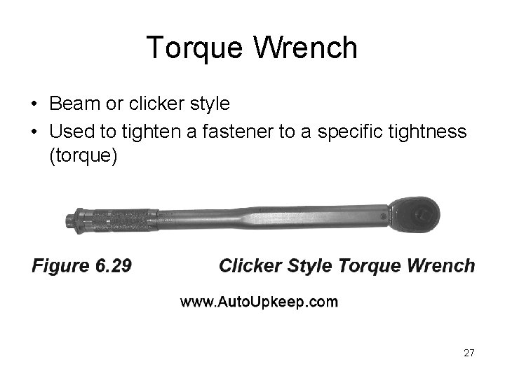 Torque Wrench • Beam or clicker style • Used to tighten a fastener to