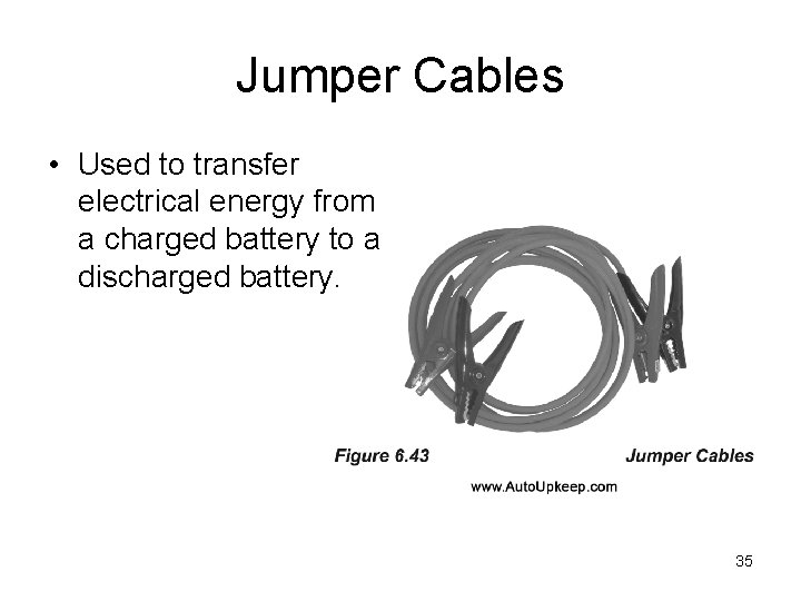 Jumper Cables • Used to transfer electrical energy from a charged battery to a