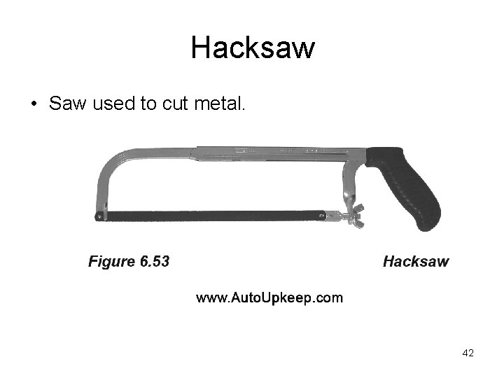 Hacksaw • Saw used to cut metal. 42 