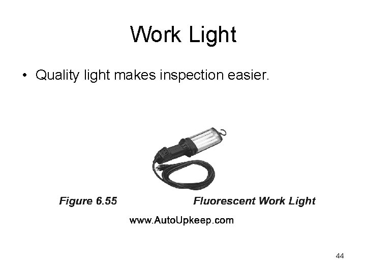 Work Light • Quality light makes inspection easier. 44 